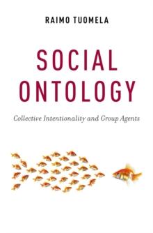 Social Ontology : Collective Intentionality and Group Agents