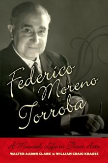 Federico Moreno Torroba : A Musical Life in Three Acts