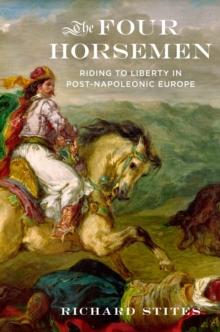 The Four Horsemen : Riding to Liberty in Post-Napoleonic Europe