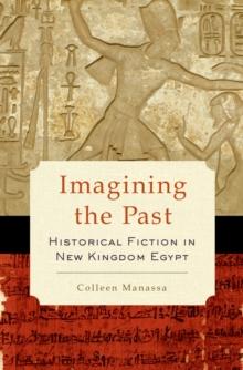 Imagining the Past : Historical Fiction in New Kingdom Egypt