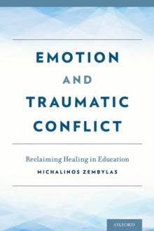 Emotion and Traumatic Conflict : Reclaiming Healing in Education