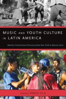 Music and Youth Culture in Latin America : Identity Construction Processes from New York to Buenos Aires