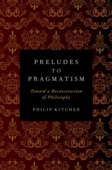 Preludes to Pragmatism : Toward a Reconstruction of Philosophy