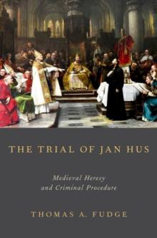 The Trial of Jan Hus : Medieval Heresy and Criminal Procedure