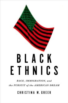 Black Ethnics : Race, Immigration, and the Pursuit of the American Dream