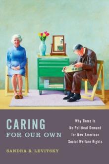 Caring for Our Own : Why There is No Political Demand for New American Social Welfare Rights