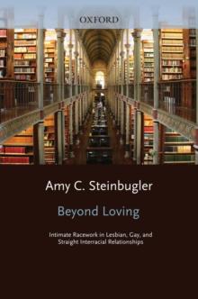 Beyond Loving : Intimate Racework in Lesbian, Gay, and Straight Interracial Relationships