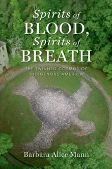 Spirits of Blood, Spirits of Breath : The Twinned Cosmos of Indigenous America