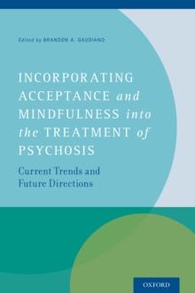 Incorporating Acceptance and Mindfulness into the Treatment of Psychosis : Current Trends and Future Directions