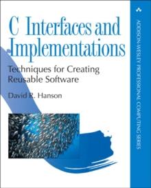 C Interfaces and Implementations : Techniques for Creating Reusable Software