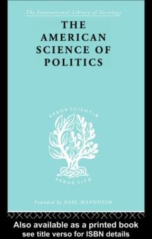 The American Science of Politics : Its Origins and Conditions