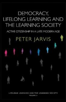 Democracy, Lifelong Learning and the Learning Society : Active Citizenship in a Late Modern Age