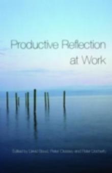 Productive Reflection at Work : Learning for Changing Organizations