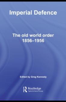 Imperial Defence : The Old World Order, 1856-1956