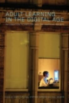 Adult Learning in the Digital Age : Information Technology and the Learning Society