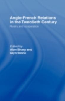 Anglo-French Relations in the Twentieth Century : Rivalry and Cooperation