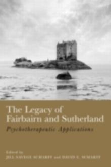 The Legacy of Fairbairn and Sutherland : Psychotherapeutic Applications