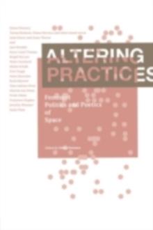 Altering Practices : Feminist Politics and Poetics of Space