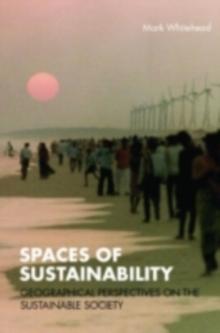 Spaces of Sustainability : Geographical Perspectives on the Sustainable Society