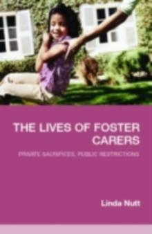 The Lives of Foster Carers : Private Sacrifices, Public Restrictions