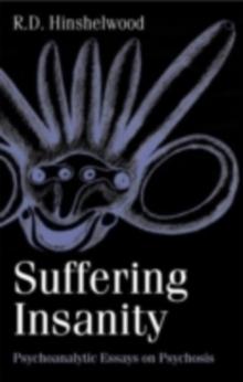 Suffering Insanity : Psychoanalytic Essays on Psychosis