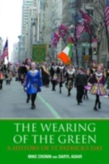 The Wearing of the Green : A History of St Patrick's Day