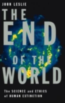 The End of the World : The Science and Ethics of Human Extinction