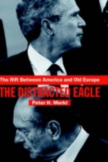 The Rift Between America and Old Europe : The Distracted Eagle