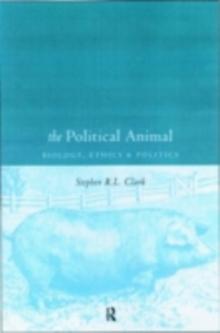 The Political Animal : Biology, Ethics and Politics