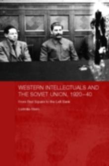 Western Intellectuals and the Soviet Union, 1920-40 : From Red Square to the Left Bank