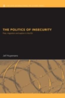 The Politics of Insecurity : Fear, Migration and Asylum in the EU