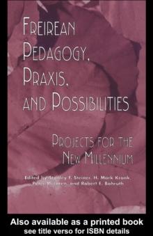 Freireian Pedagogy, Praxis and Possibilities : Projects for the New Millennium