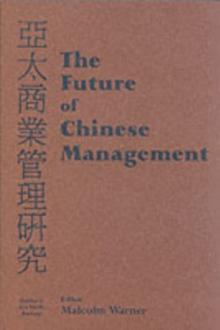 The Future of Chinese Management : Studies in Asia Pacific Business