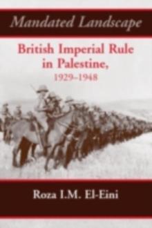 Mandated Landscape : British Imperial Rule in Palestine 1929-1948