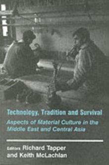 Technology, Tradition and Survival : Aspects of Material Culture in the Middle East and Central Asia