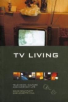 TV Living : Television, Culture and Everyday Life