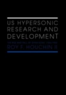 US Hypersonic Research and Development : The Rise and Fall of 'Dyna-Soar', 1944-1963