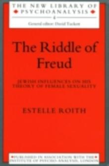 The Riddle of Freud : Jewish Influences on his Theory of Female Sexuality