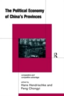 The Political Economy of China's Provinces : Competitive and Comparative Advantage