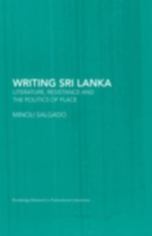 Writing Sri Lanka : Literature, Resistance & the Politics of Place