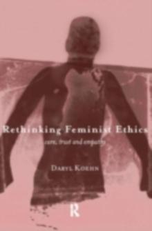 Rethinking Feminist Ethics : Care, Trust and Empathy