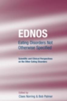 EDNOS: Eating Disorders Not Otherwise Specified : Scientific and Clinical Perspectives on the Other Eating Disorders