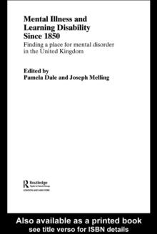 Mental Illness and Learning Disability since 1850 : Finding a Place for Mental Disorder in the United Kingdom