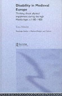 Disability in Medieval Europe : Thinking about Physical Impairment in the High Middle Ages, c.1100-c.1400