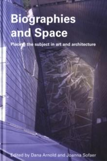 Biographies & Space : Placing the Subject in Art and Architecture