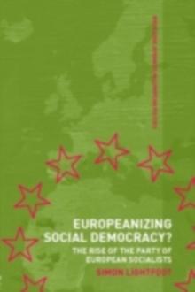 Europeanizing Social Democracy? : The Rise of the Party of European Socialists