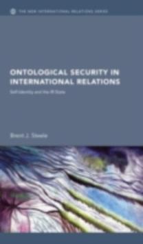 Ontological Security in International Relations : Self-Identity and the IR State