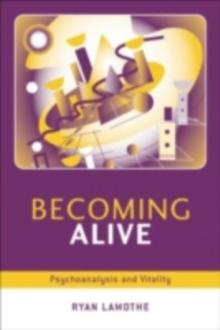 Becoming Alive : Psychoanalysis and Vitality