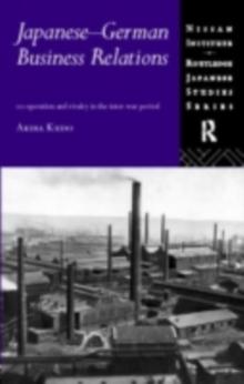 Japanese-German Business Relations : Co-operation and Rivalry in the Interwar Period