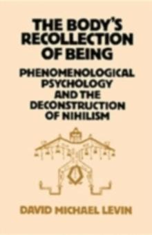 The Body's Recollection of Being : Phenomenological Psychology and the Deconstruction of Nihilism